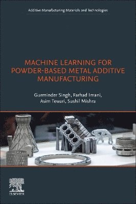 Gurminder Singh, Farhad Imani, Asim Tewari, Sushil Mishra - Machine Learning for Powder-Based Metal Additive Manufacturing, Häftad