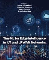 Bharat S Chaudhari, Sheetal N Ghorpade, Marco Zennaro, Rytis Paskauskas - TinyML for Edge Intelligence in IoT and LPWAN Networks, Häftad