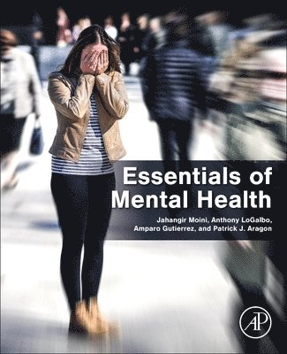 Jahangir Moini, Anthony LoGalbo, Amparo Gutierrez, Patrick J. Aragon - Essentials of Mental Health, Häftad
