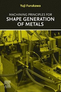 bokomslag Machining Principles for Shape Generation of Metals