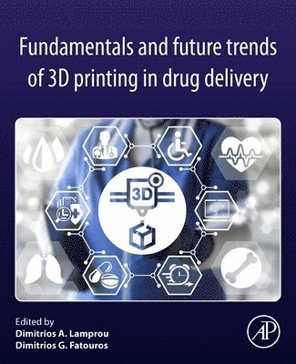 Dimitrios A. Lamprou, Dimitrios G. Fatouros, Dimitrios A Lamprou, Dimitrios G Fatouros - Fundamentals and Future Trends of 3D Printing in Drug Delivery, Häftad