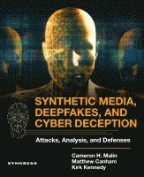 Cameron H. Malin, Matthew Canham, Kirk Kennedy, USA) Malin, Cameron H. (Special Agent with the Federal Bureau of Investigation assigned to Cyber Crime Squad, Los Angeles, CA, Beyond Layer 7) Canham, Matthew (CEO, USA) Kennedy, Kirk (Licensed Clinical Psychologist, Modesto, CA - Synthetic Media, Deepfakes, and Cyber Deception, Häftad