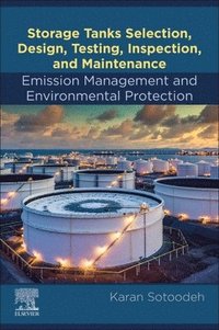 bokomslag Storage Tanks Selection, Design, Testing, Inspection, and Maintenance: Emission Management and Environmental Protection