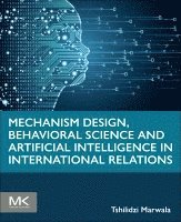 Mechanism Design, Behavioral Science and Artificial Intelligence in International Relations 1