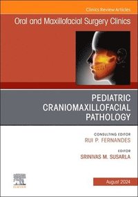 bokomslag Pediatric Craniomaxillofacial Pathology, An Issue of Oral and Maxillofacial Surgery Clinics of North America