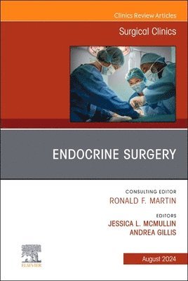 Andrea Gillis, Jessica McMullin - Endocrine Surgery, An Issue of Surgical Clinics, Inbunden