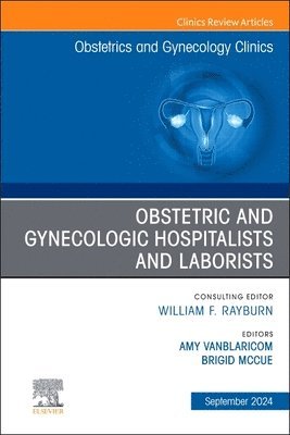 bokomslag Obstetric and Gynecologic Hospitalists and Laborists, An Issue of Obstetrics and Gynecology Clinics