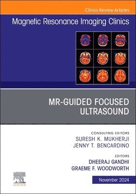 MR-Guided Focused Ultrasound, An Issue of Magnetic Resonance Imaging Clinics of North America 1