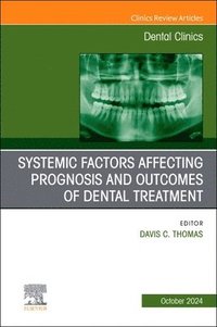 bokomslag Systemic factors affecting prognosis and outcomes of dental treatment, An Issue of Dental Clinics of North America