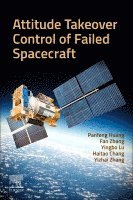 Panfeng Huang, Fan Zhang, Yingbo Lu, Haitao Chang, Yizhai Zhang - Attitude Takeover Control of Failed  Spacecraft, Häftad