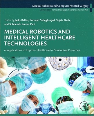 Jacky Baltes, Soroush Sadeghnejad, Sujata Dash, Subhendu Kumar Pani - Medical Robotics and Intelligent Healthcare  Technologies, Häftad