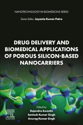 Rajendra Awasthi, Santosh Kumar Singh, Anurag Kumar Singh - Drug Delivery and Biomedical Applications of Porous Silicon-Based Nanocarriers, Häftad
