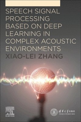 bokomslag Speech Signal Processing Based on Deep Learning in Complex Acoustic  Environments