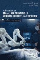 bokomslag Advances in 3D and 4D Printing of Medical Robots and  Devices