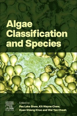 Pau Loke Show, Kit Wayne Chew, Kuan Shiong Khoo, Wai Yan Cheah - Algae Classification and Species, Häftad