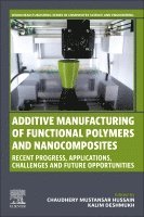 Mustansar Hussain,Chaudher, Chaudhery Mustansar Hussain, Kalim Deshmukh - Additive Manufacturing of Functional Polymers and  Nanocomposites, Häftad