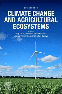 Olubukola Oluranti Babalola, Joginder Singh Panwar, Gustavo Santoyo, Ajay Kumar, South Africa) Babalola, Olubukola Oluranti, Ph.D. (North-West University, India) Panwar, Joginder Singh, Ph.D. (Professor, Department of Botany, Nagaland University, Nagaland, Mexico) Santoyo, Gustavo, D.Sc. (Universidad Michoacana de San Nicolas de Hidalgo, India) Kumar, Ajay (Assistant Professor, Amity Institute of Biotechnology, Amity University, Noida, Uttar Pradesh - Climate Change and Agricultural Ecosystems, Häftad