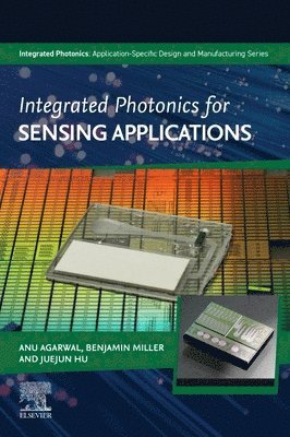Anu Agarwal, Benjamin Miller, Juejun Hu - Integrated Photonics for Sensing Applications, Häftad