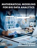 Passent El-Kafrawy, Mohamed F. El-Amin - Mathematical Modeling for Big Data Analytics, Häftad