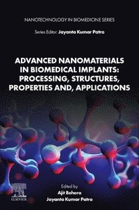 bokomslag Advanced Nanomaterials in Biomedical Implants: Processing, Structures, Properties and, Applications