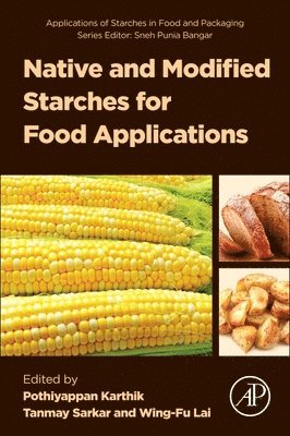 Pothiyappan Karthik, Tanmay Sarkar, Wing-Fu Lai - Native and Modified Starches for Food Applications, Häftad