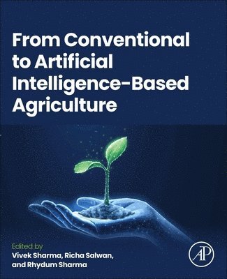 Vivek Sharma, Richa Salwan, Rhydum Sharma - From Conventional to Artificial Intelligence-Based Agriculture, Häftad