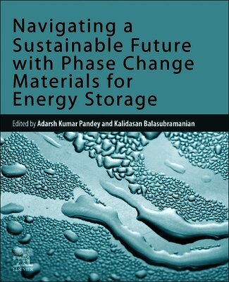 Adarsh Kumar Pandey, Kalidasan Balasubramanian - Navigating a Sustainable Future with Phase Change Materials for Energy Storage, Häftad