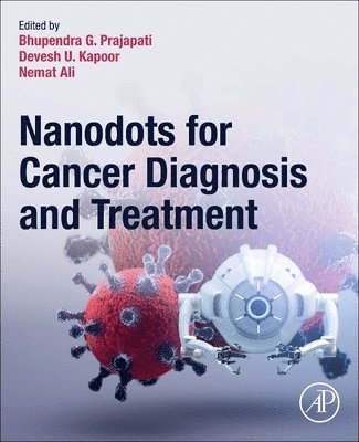 Bhupendra G. Prajapati, Devesh U. Kapoor, Nemat Ali - Nanodots for Cancer Diagnosis and Treatment, Häftad