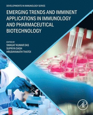 Swagat Kumar Das, Supriya Dash, Hrudayanath Thatoi - Emerging Trends and Imminent Applications in Immunology and Pharmaceutical Biotechnology, Häftad