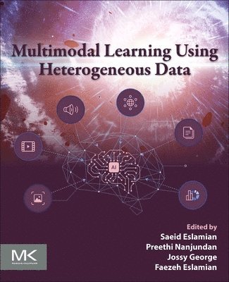 Saeid Eslamian, Preethi Nanjundan, Jossy George, Faezeh Eslamian - Multimodal Learning Using Heterogeneous Data, Häftad