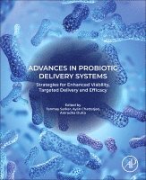 Tanmay Sarkar, Ayan Chatterjee, Anirudha Dutta - Advances in Probiotic Delivery Systems, Häftad