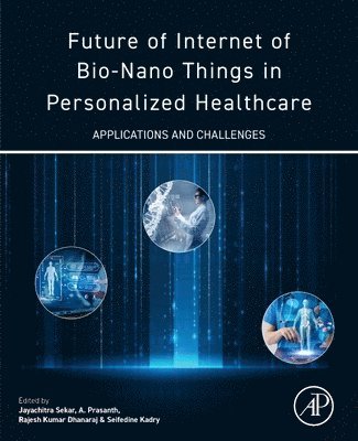 Jayachitra Sekar, Prasanth Aruchamy, Rajesh Kumar Dhanaraj, Seifedine Kadry - Future of Internet of Bio-Nano Things in Personalized Healthcare, Häftad
