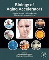 Sandeep Kumar Singh, Shailendra Kumar Mishra - Biology of Aging Accelerators, Häftad