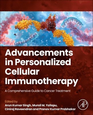 Arun Kumar Singh, Murali M. Yallapu, Ciniraj Raveendran, Pranav Kumar Prabhakar - Advancements in Personalized Cellular Immunotherapy, Häftad