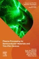 Kuan Yew Cheong, Behnam Akhavan, Shih-Nan Hsiao, Sheng-Chi Chen, Phuoc Huu Le - Plasma Processing for Semiconductor Materials and Thin-Film Devices, Häftad