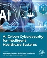 Balamurugan Balusamy, Prithi Samuel, Sunita Chand, Mahmoud Ahmad Al-Khasawneh - AI-Driven Cybersecurity for Intelligent Healthcare Systems, Häftad