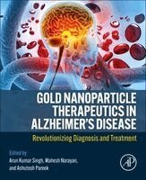 Arun Kumar Singh, Mahesh Narayan, Ashutosh Pareek - Gold Nanoparticle Therapeutics in Alzheimer's Disease, Häftad