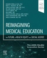Eduardo Bonilla-Silva, Emily A. Haozous, Gerald Kayingo, William McDade, Lisa Meeks, Ana N��ez, Toyese Oyeyemi, Janet Southerland, Javeed Sukhera - Reimagining Medical Education: The Future of Health Equity and Social Justice, Häftad