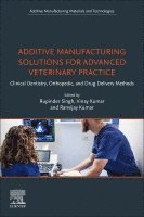 Singh,Rupinde, Rupinder Singh, Ranvijay Kumar, Vinay Kumar - Additive Manufacturing Solutions for Advanced Veterinary Practice, Häftad