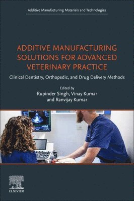 bokomslag Additive Manufacturing Solutions for Advanced Veterinary Practice