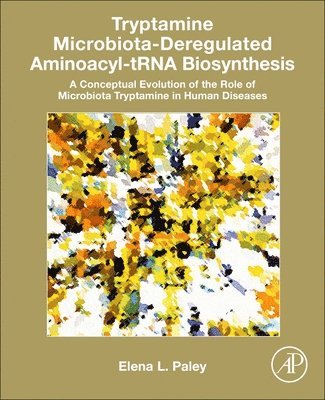 Elena L. Paley, Elena L Paley - Tryptamine Microbiota-Deregulated Aminoacyl-tRNA Biosynthesis, Häftad