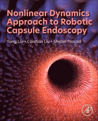Yang Liu, Caishan Liu, Shyam Prasad - Nonlinear Dynamics Approach to Robotic Capsule Endoscopy, Häftad