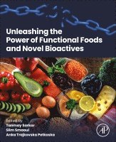 Tanmay Sarkar, Slim Smaoui, Anka Trajkovska Petkoska - Unleashing the Power of Functional Foods and Novel Bioactives, Häftad