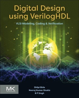 Shilpi Birla, B.P. Singh, Neeraj Kumar Shukla - Digital Design using VerilogHDL, Häftad