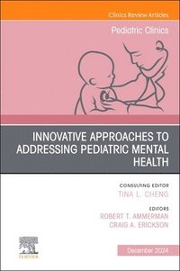 bokomslag Innovative Approaches to Addressing Pediatric Mental Health, An Issue of Pediatric Clinics of North America