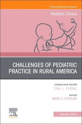 Mary C. Ottolini, DC) Ottolini, Mary C. (Children's National Medical Center, Washington, Mary C Ottolini - Challenges of Pediatric Practice in Rural America, An Issue of Pediatric Clinics of North America, Inbunden