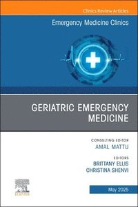 bokomslag Geriatric Emergency Medicine, An Issue of Emergency Medicine Clinics of North America