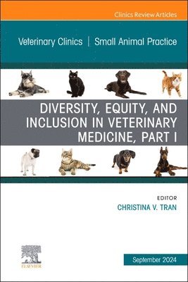 bokomslag Diversity, Equity, and Inclusion in Veterinary Medicine, Part I, An Issue of Veterinary Clinics of North America: Small Animal Practice