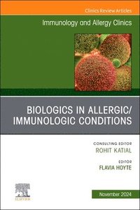 bokomslag Biologics in Allergic/Immunologic Conditions, An Issue of Immunology and Allergy Clinics of North America