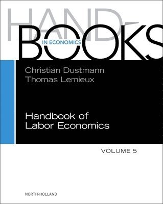 Christian Dustmann, Thomas Lemieux - Handbook of Labor Economics, Inbunden